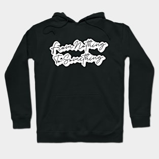 Motivation From Nothing To Something Hoodie